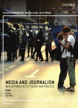 Media And Journalism 3e:new Approaches To Theory And Practice