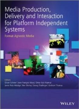 Media Production, Delivery And Interaction For Platform Independent Systems: Format-agnostic Media