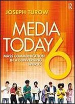 Media Today: Mass Communication In A Converging World (6 Edition)