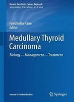 Medullary Thyroid Carcinoma: Biology - Management - Treatment (Recent Results In Cancer Research)