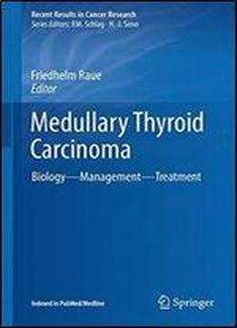 Medullary Thyroid Carcinoma: Biology Management Treatment (recent Results In Cancer Research)