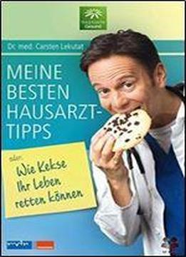 Meine Besten Hausarzttipps: Oder: Wie Kekse Ihr Leben Retten Konnen (german Edition)