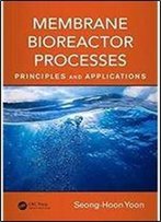 Membrane Bioreactor Processes: Principles And Applications (Advances In Water And Wastewater Transport And Treatment)