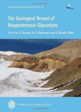 Memoir 36 - The Geological Record Of Neoproterozoic Glaciations (geological Society Memoir)