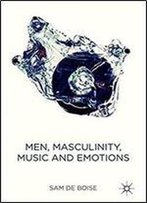 Men, Masculinity, Music And Emotions