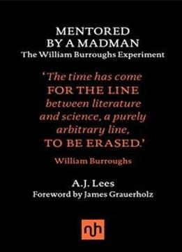 Mentored By A Madman: The William Burroughs Experiment
