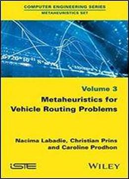 Metaheuristics For Vehicle Routing Problems (computer Engineering: Metaheuristics Set)