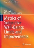 Metrics Of Subjective Well-Being: Limits And Improvements (Happiness Studies Book Series)