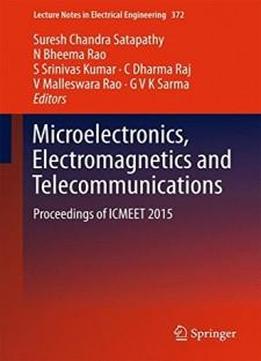 Microelectronics, Electromagnetics And Telecommunications: Proceedings Of Icmeet 2015 (lecture Notes In Electrical Engineering)