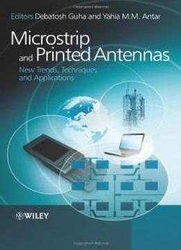 Microstrip And Printed Antennas: New Trends, Techniques And Applications