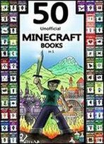 Minecraft: 50 Unofficial Minecraft Books In 1