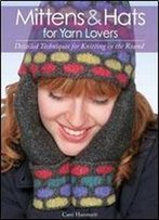 Mittens And Hats For Yarn Lovers: Detailed Techniques For Knitting In The Round