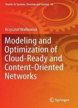 Modeling And Optimization Of Cloud-ready And Content-oriented Networks (studies In Systems, Decision And Control)