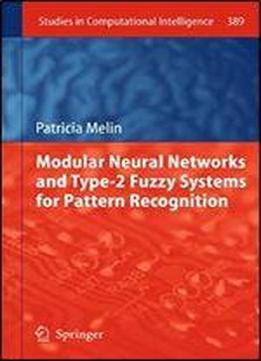 Modular Neural Networks And Type-2 Fuzzy Systems For Pattern Recognition (studies In Computational Intelligence)