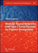 Modular Neural Networks And Type-2 Fuzzy Systems For Pattern Recognition (Studies In Computational Intelligence)