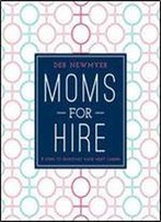 Moms For Hire: 8 Steps To Kickstart Your Next Career
