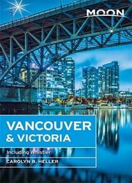 Moon Vancouver: Including Victoria, Vancouver Island & Whistler (travel Guide)