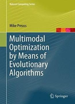 Multimodal Optimization By Means Of Evolutionary Algorithms (natural Computing Series)