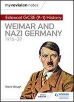 My Revision Notes: Edexcel Gcse (9-1) History: Weimar And Nazi Germany, 1918-39