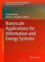 Nanoscale Applications For Information And Energy Systems (Nanostructure Science And Technology)