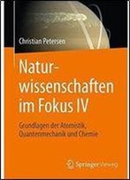 Naturwissenschaften Im Fokus Iv: Grundlagen Der Atomistik, Quantenmechanik Und Chemie