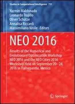 Neo 2016: Results Of The Numerical And Evolutionary Optimization Workshop Neo 2016 And The Neo Cities 2016 Workshop Held On September 20-24, 2016 In ... (studies In Computational Intelligence)