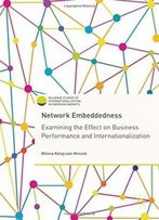 Network Embeddedness: Examining The Effect On Business Performance And Internationalization (Palgrave Studies Of Internationalization In Emerging Markets)