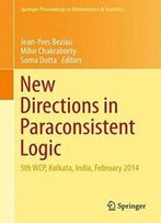 New Directions In Paraconsistent Logic: 5th Wcp, Kolkata, India, February 2014 (Springer Proceedings In Mathematics & Statistics)