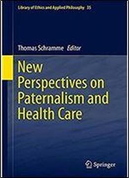 New Perspectives On Paternalism And Health Care (library Of Ethics And Applied Philosophy)