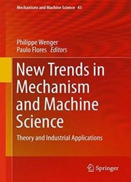 New Trends In Mechanism And Machine Science: Theory And Industrial Applications (mechanisms And Machine Science)