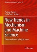 New Trends In Mechanism And Machine Science: Theory And Industrial Applications (Mechanisms And Machine Science)