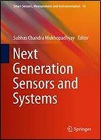 Next Generation Sensors And Systems (Smart Sensors, Measurement And Instrumentation)