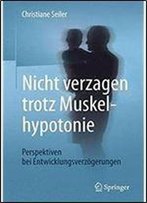 Nicht Verzagen Trotz Muskelhypotonie: Perspektiven Bei Entwicklungsverzogerungen (German Edition)