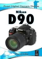 Nikon D90: Focal Digital Camera Guides