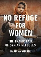 No Refuge For Women: The Tragic Fate Of Syrian Refugees