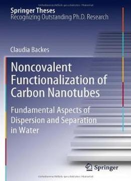 Noncovalent Functionalization Of Carbon Nanotubes: Fundamental Aspects Of Dispersion And Separation In Water (springer Theses)