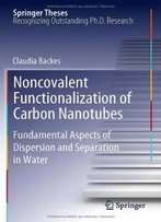 Noncovalent Functionalization Of Carbon Nanotubes: Fundamental Aspects Of Dispersion And Separation In Water (Springer Theses)
