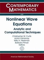 Nonlinear Wave Equations: Analytic And Computational Techniques: Ams Special Session Nonlinear Waves And Integrable Systems April 13-14, 2013 ... Boulder, C (Contemporary Mathematics)