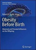 Obesity Before Birth: Maternal And Prenatal Influences On The Offspring (Endocrine Updates)