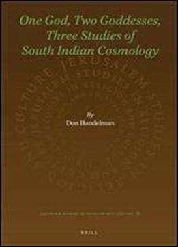 One God, Two Goddesses, Three Studies Of South Indian Cosmology (jerusalem Studies In Religion And Culture)