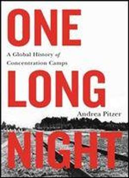 One Long Night: A Global History Of Concentration Camps