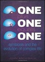 One Plus One Equals One: Symbiosis And The Evolution Of Complex Life