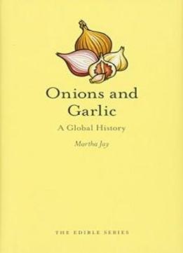 Onions And Garlic: A Global History (edible)