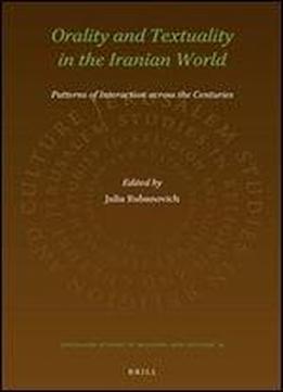 Orality And Textuality In The Iranian World: Patterns Of Interaction Across The Centuries (jerusalem Studies In Religion And Culture)
