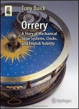 Orrery: A Story Of Mechanical Solar Systems, Clocks, And English Nobility (astronomers' Universe)