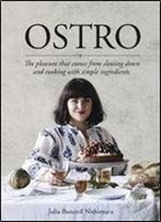 Ostro: The Pleasure That Comes From Slowing Down And Cooking With Simple Ingredients