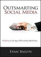 Outsmarting Social Media Profiting In The Age Of Friendship Marketing