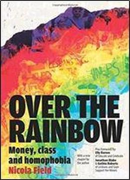 Over The Rainbow: Money, Class And Homophobia