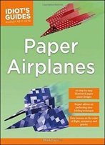 Paper Airplanes (Idiot's Guides)