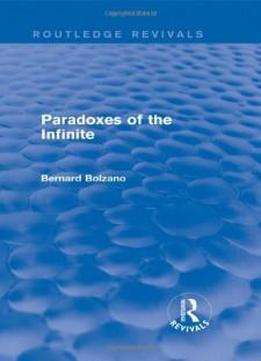 Paradoxes Of The Infinite (routledge Revivals)